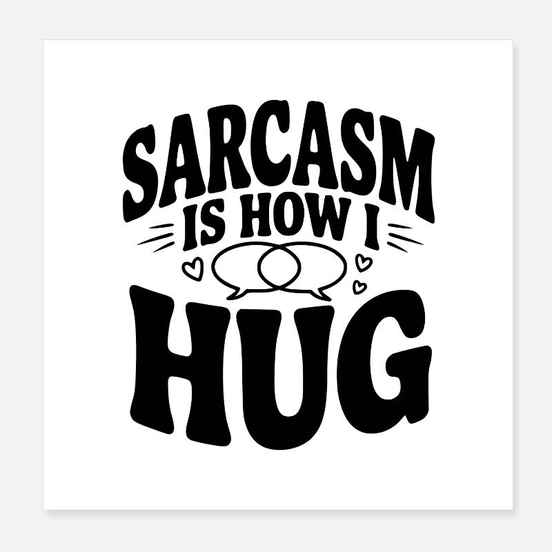 Le sarcasme, c’est comme ça que je fais un câlin Poster 20 x 20 cm