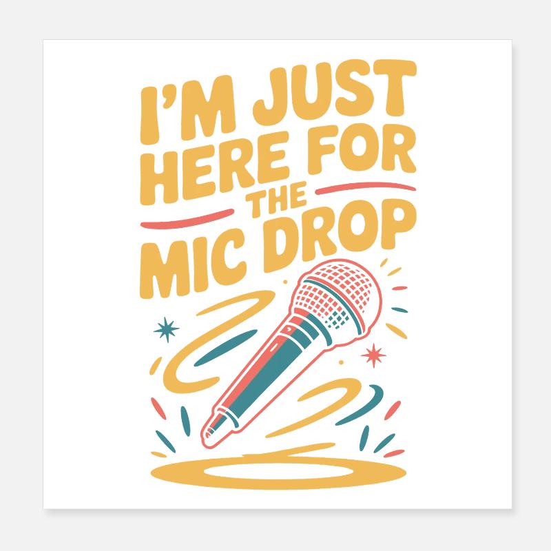 I'm just here for the mic drop Poster 8" x 8" (20x20 cm)