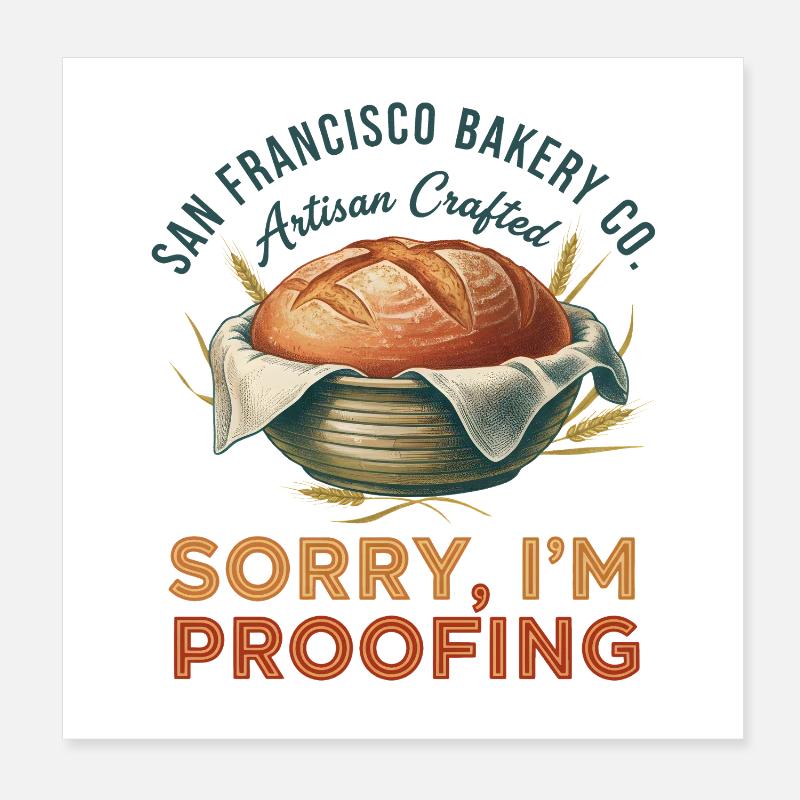 Sourdough Baking Sorry Im Proofing Artisan Bakery Poster 8" x 8" (20x20 cm)