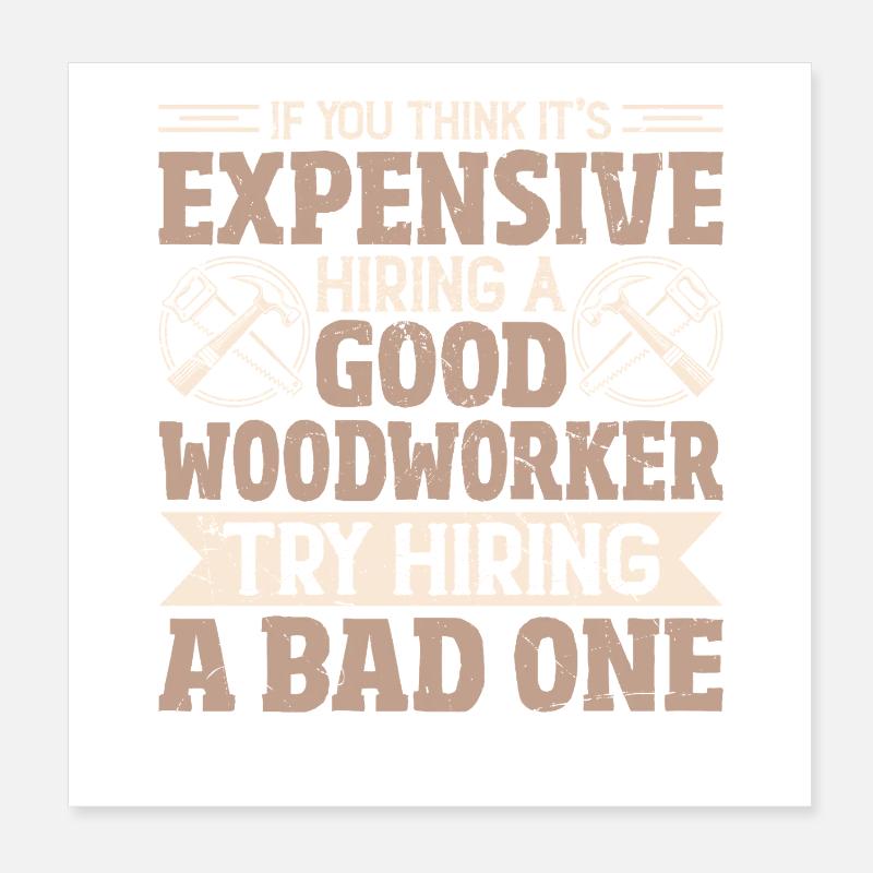 Expensive? Better look for a good carpenter Poster 8" x 8" (20x20 cm)