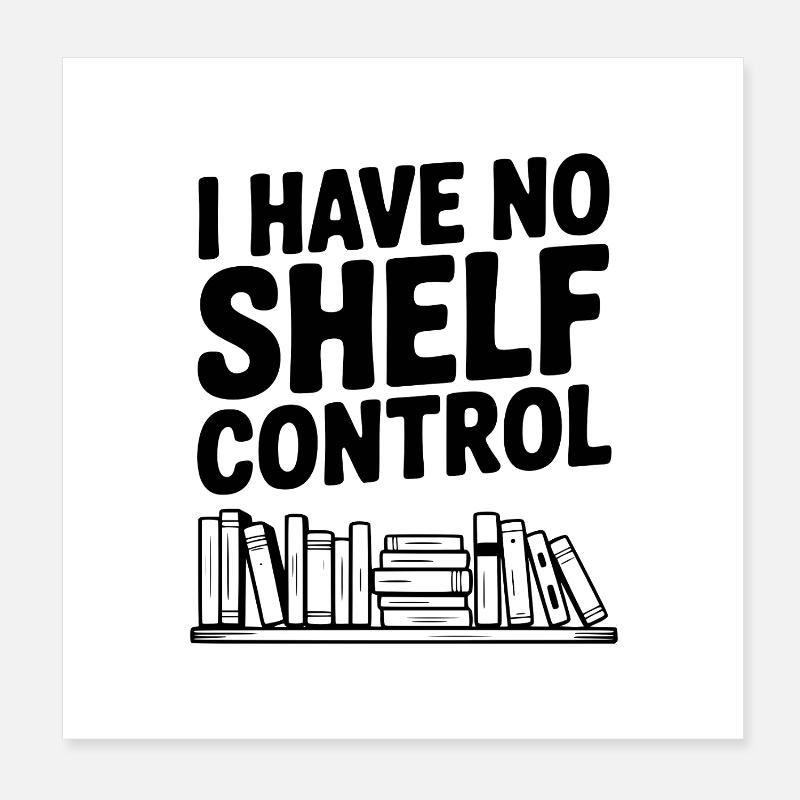 I Have No Shelf Control Poster 8" x 8" (20x20 cm)
