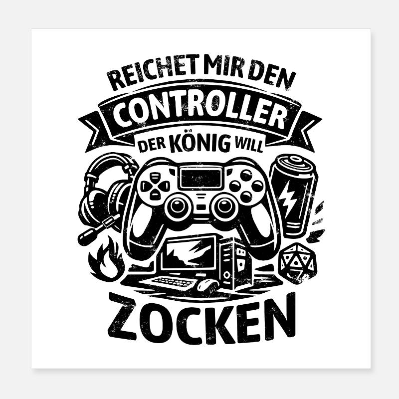 Reichet mir den Controller | Der König Will Zocken Poster 20x20 cm