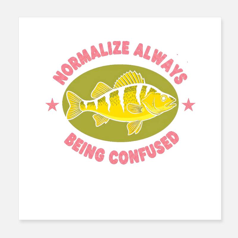 Normalize: Always Confused Fish Poster 8" x 8" (20x20 cm)