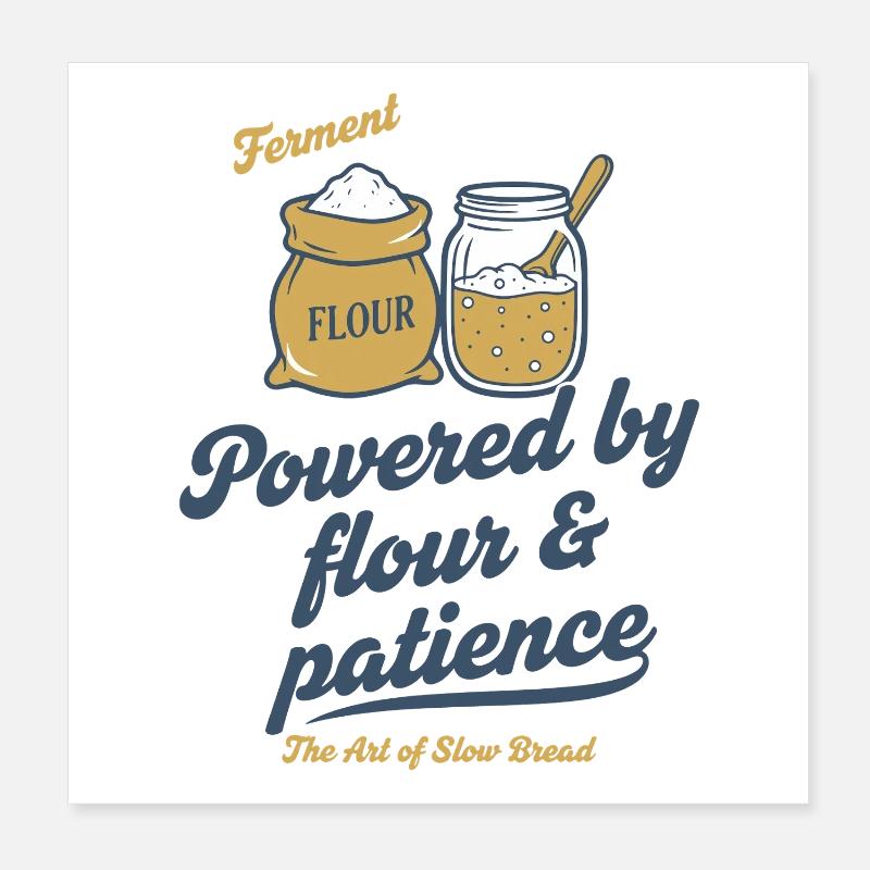Sourdough Bread Baking Baker Powered By Flour Poster 8" x 8" (20x20 cm)
