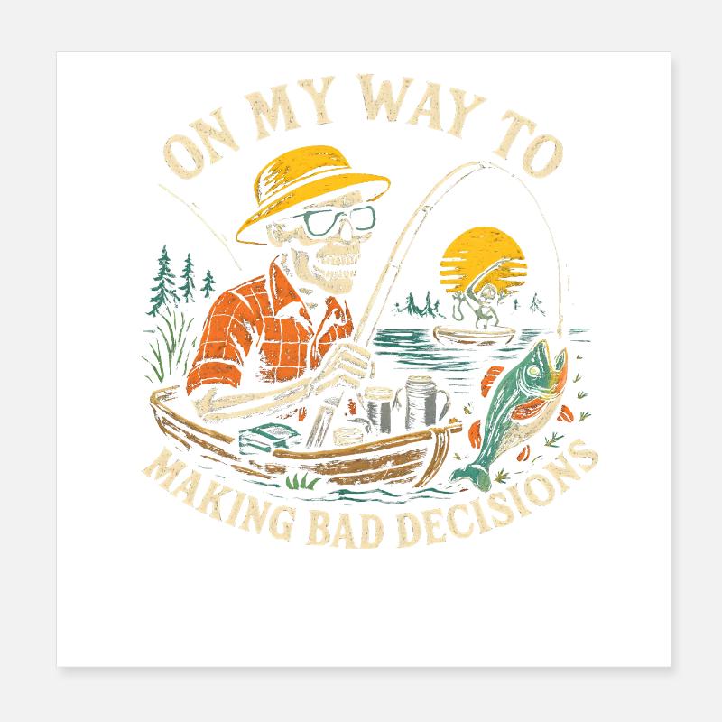 Fishing Humor On My Way To Making Bad Decisions Poster 8" x 8" (20x20 cm)