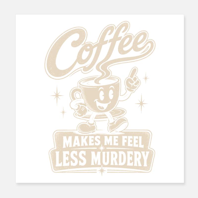 Coffee makes me less murderous Poster 8" x 8" (20x20 cm)