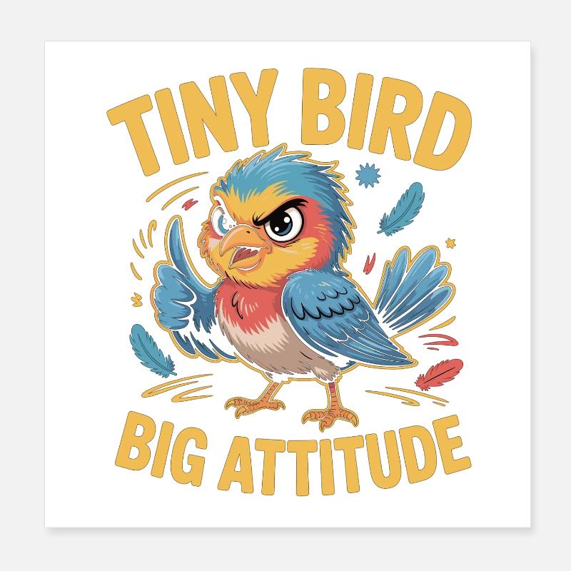 Tiny Bird Big Attitude Bird Saying Poster 8" x 8" (20x20 cm)