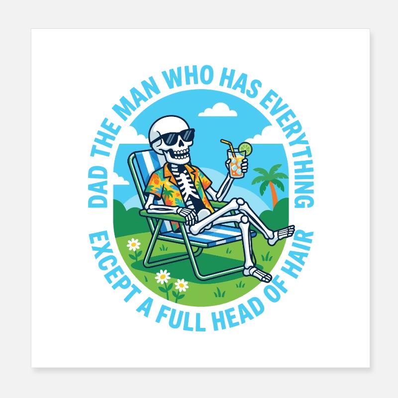 Dad The Man Who Has Everything Except A Full Head  Poster 8" x 8" (20x20 cm)