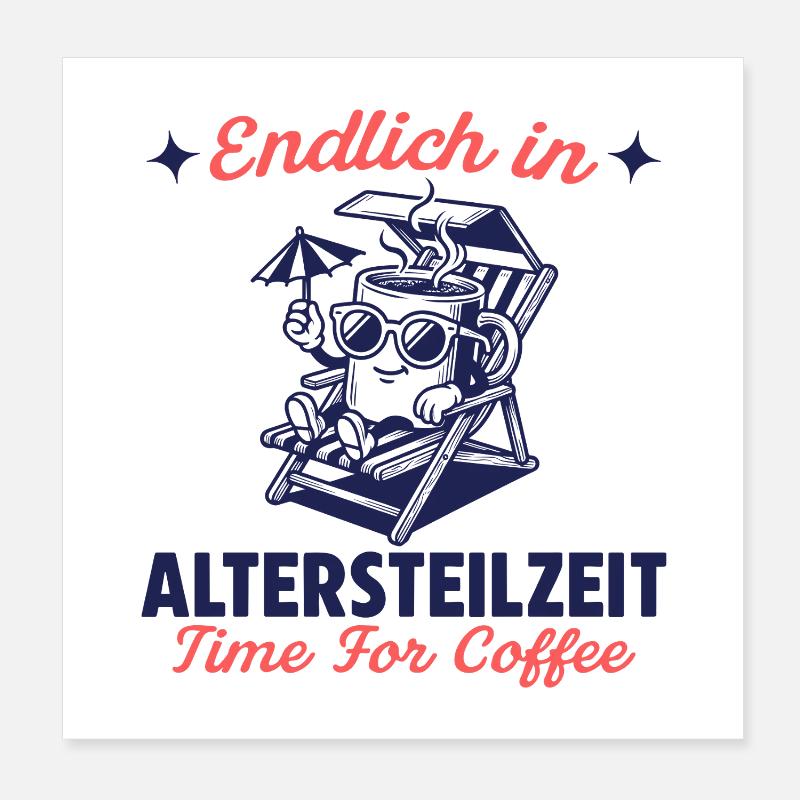 Finally time for coffee in partial retirement Poster 8" x 8" (20x20 cm)