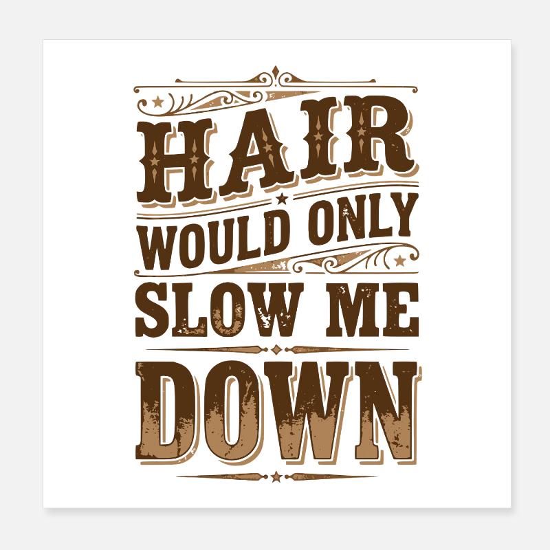 Hair Would Only Slow Me Down Funny for Men Poster 20x20 cm