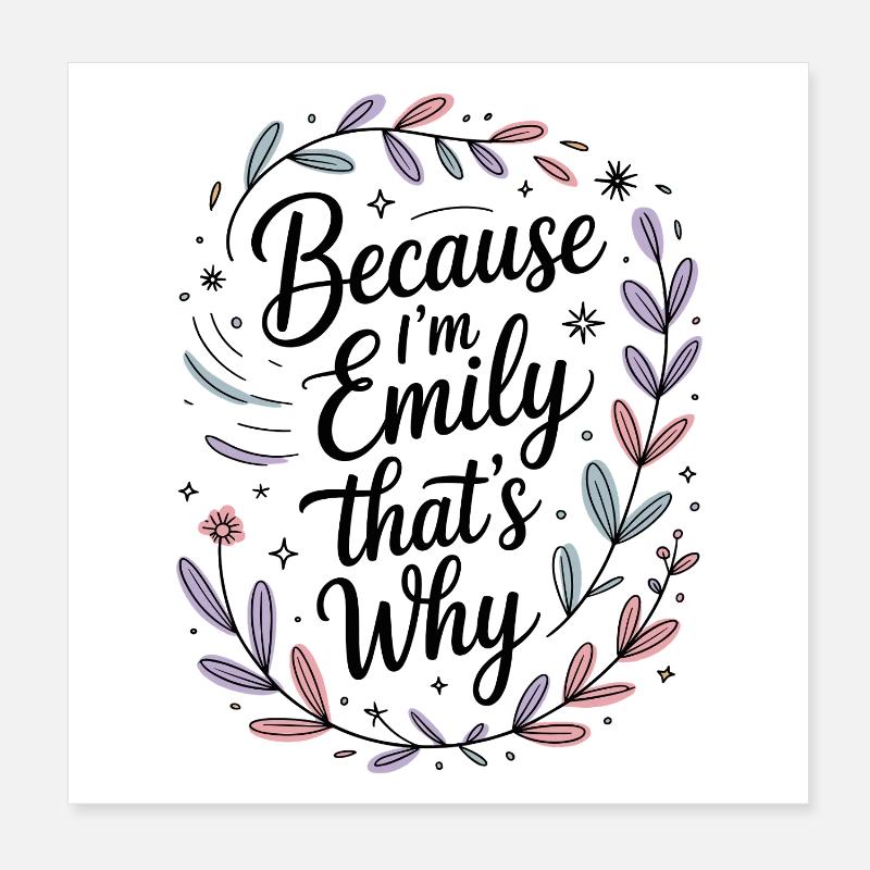 Parce que je suis Emily. C’est pour ça que je suis dans Emily. Poster 20 x 20 cm