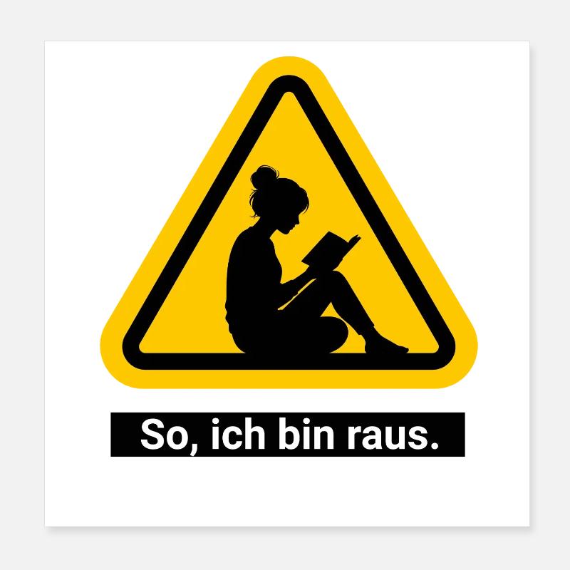 So, ich bin raus. Lesen Warnschild Poster 20x20 cm
