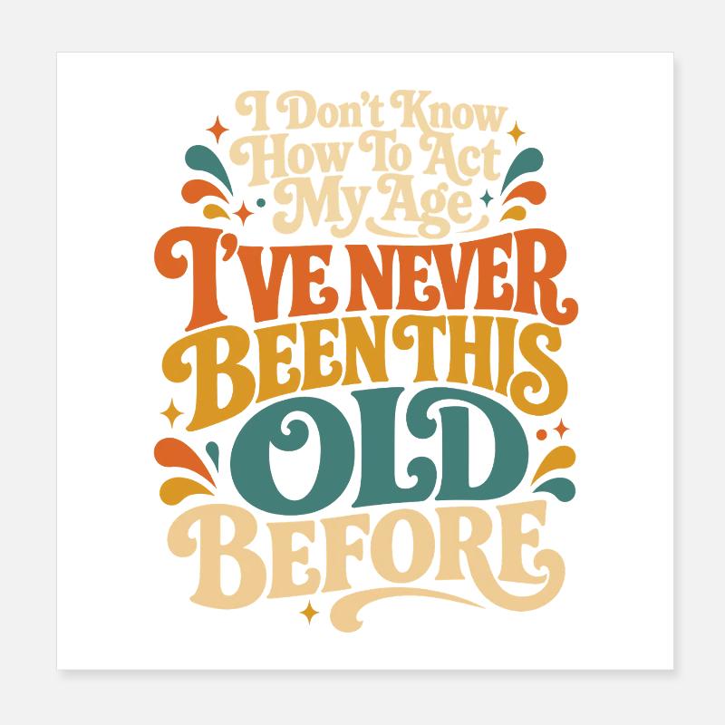 I don't know how old I am Poster 8" x 8" (20x20 cm)