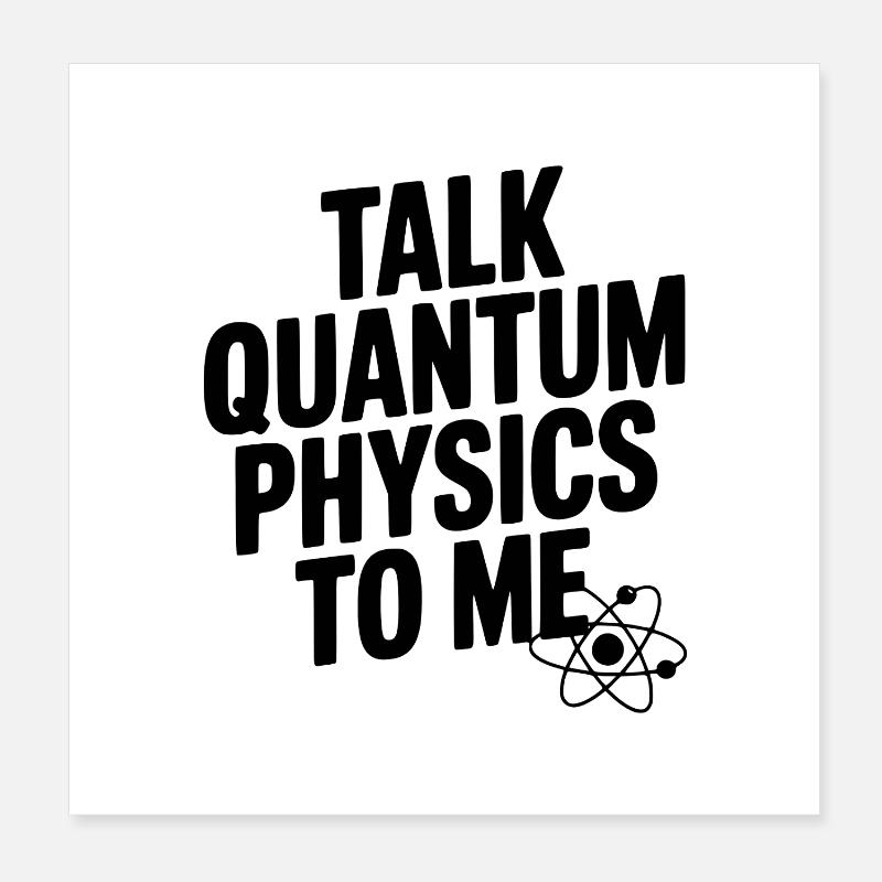 Talk Quantum Physics To Me Poster 8" x 8" (20x20 cm)