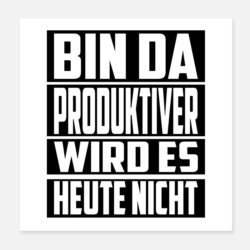 Bin da ! Produktiver wird es Heute nicht Poster 20x20 cm