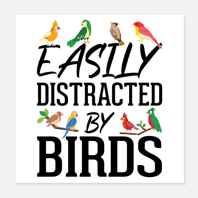 Easily Distracted by Birds Poster 8" x 8" (20x20 cm)