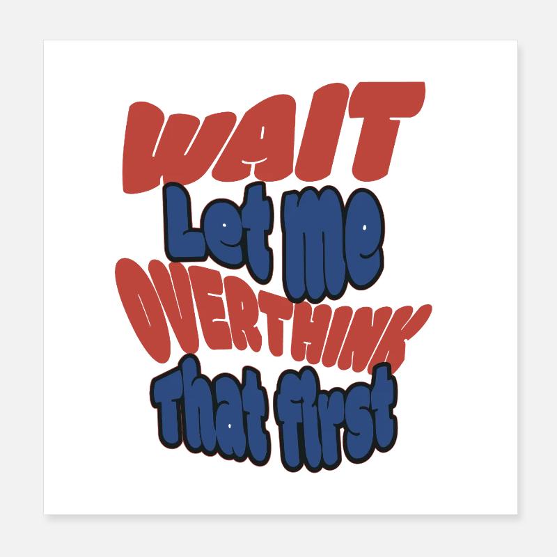 Attends, laisse-moi trop réfléchir ! Poster 20 x 20 cm