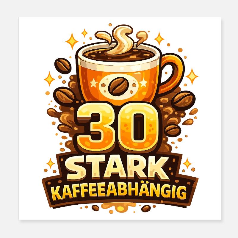 30 Stark Kaffeeabhängig Poster 20x20 cm