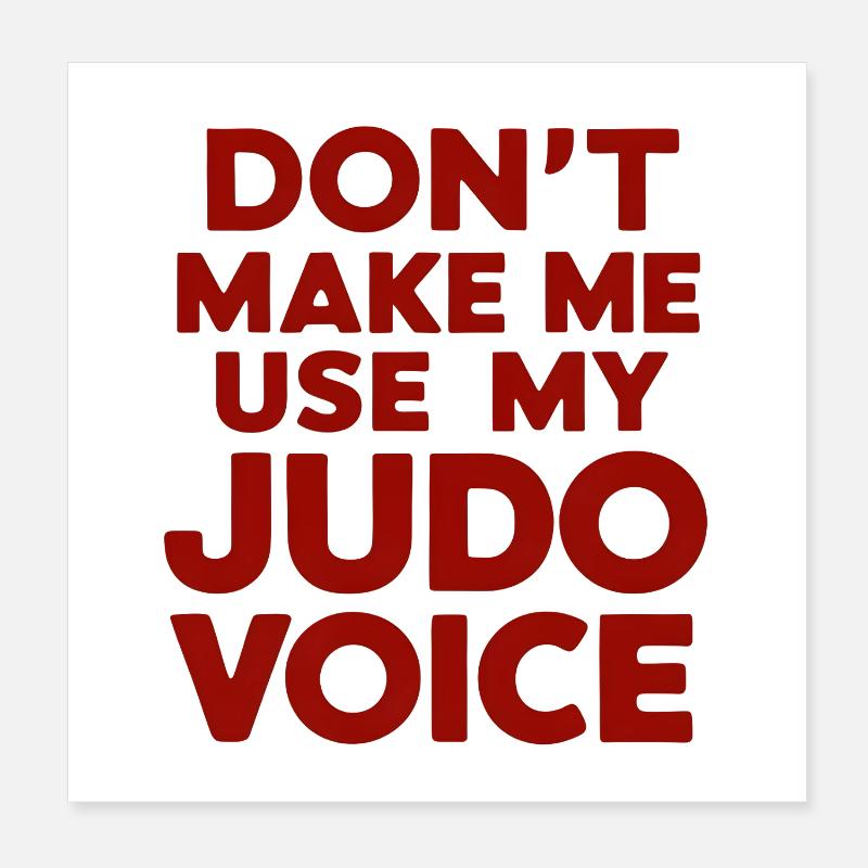Don’t Make Me Use My Judo Voice Poster 20x20 cm