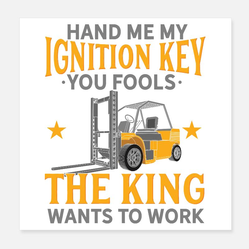 Hand Me My Ignition Key Forklift Operator King Art Poster 20x20 cm