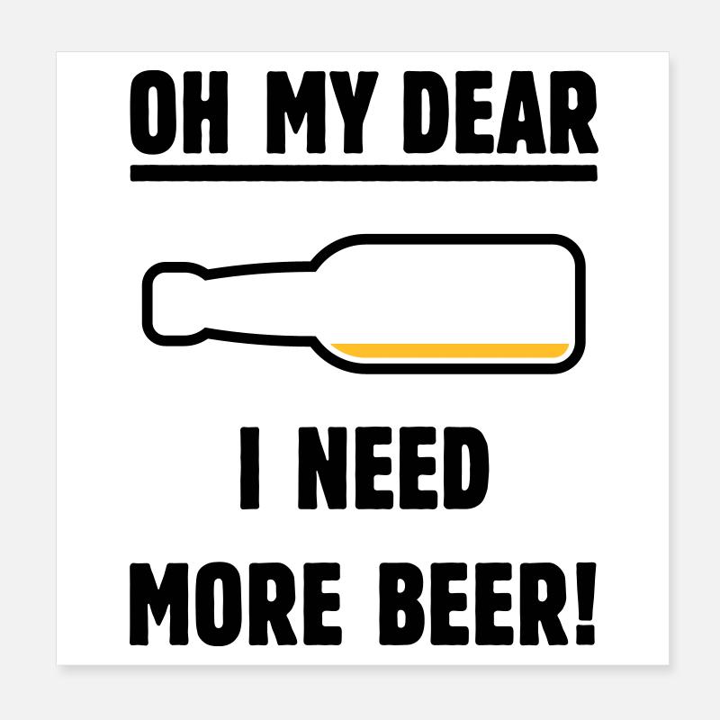Oh ma chère – j’ai besoin de plus de bière ! (Bière / Mauvais 2C) Poster 20 x 20 cm
