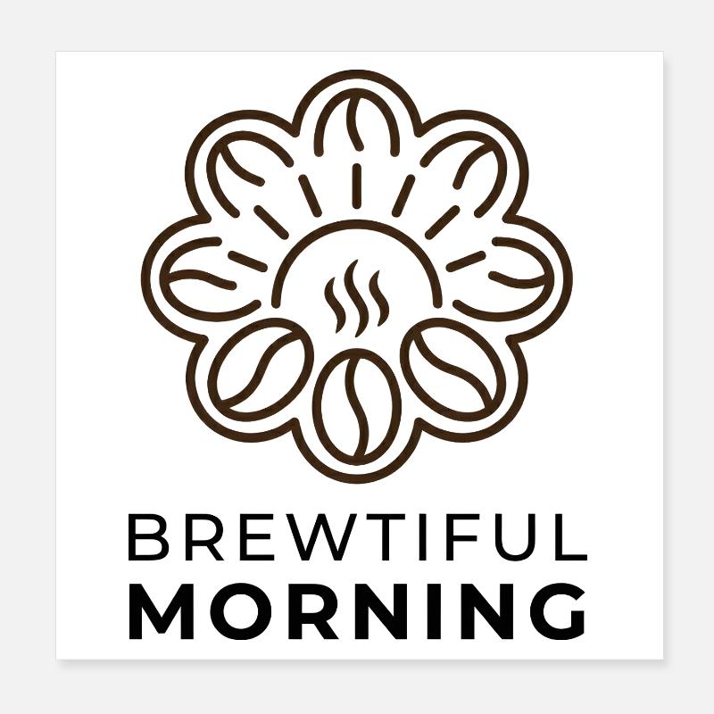 Brewtiful Morning - Kaffee Spruch Bohne Logo Poster 20x20 cm