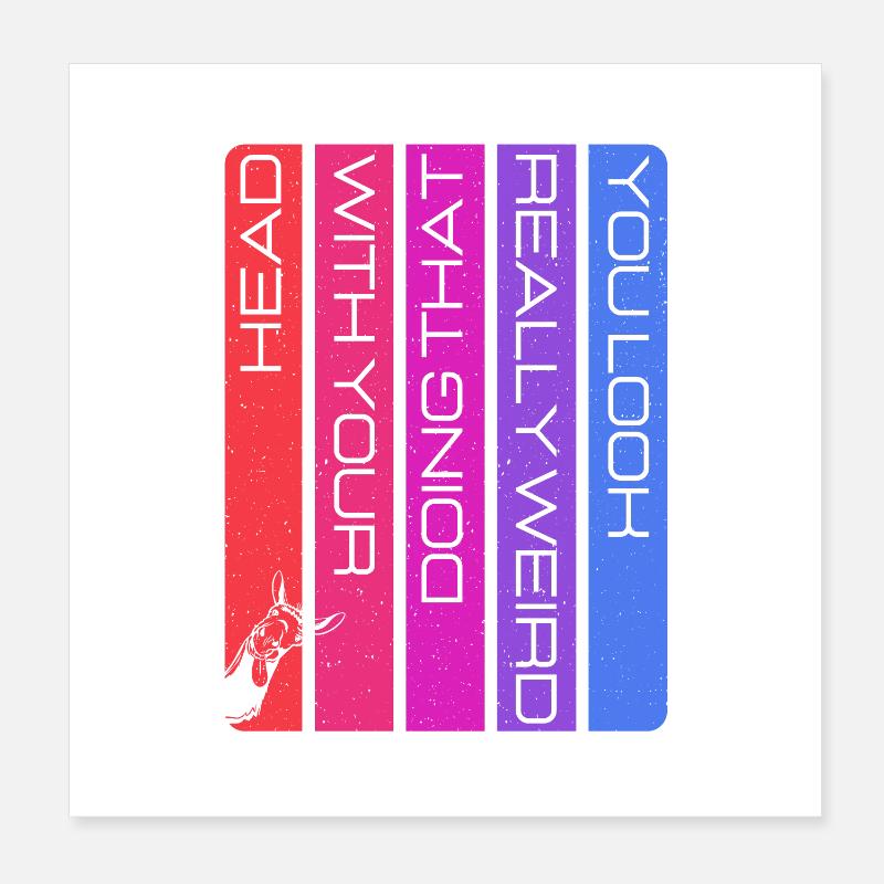 C’est vraiment bizarre quand tu fais ça avec ta tête Poster 20 x 20 cm