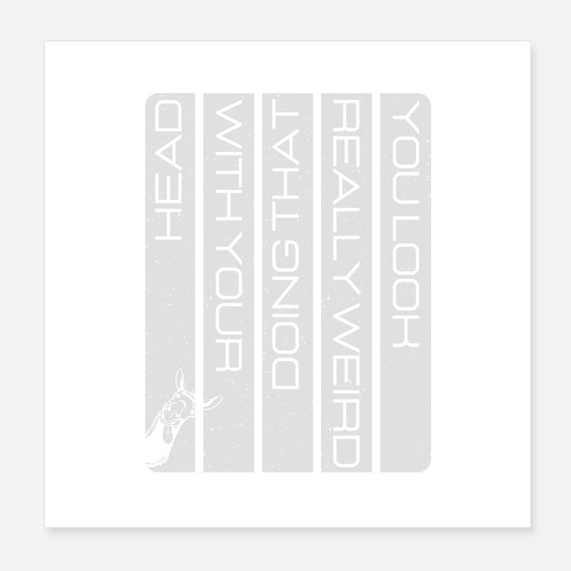 C’est vraiment bizarre quand tu fais ça avec ta tête Poster 20 x 20 cm