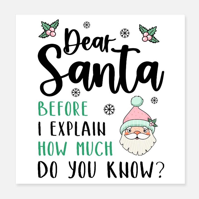 Dear Santa Before I explain What Do You Know? Poster 8" x 8" (20x20 cm)