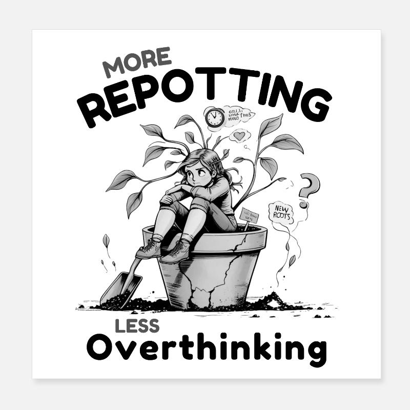 Overthinking? Time for repotting! Poster 8" x 8" (20x20 cm)