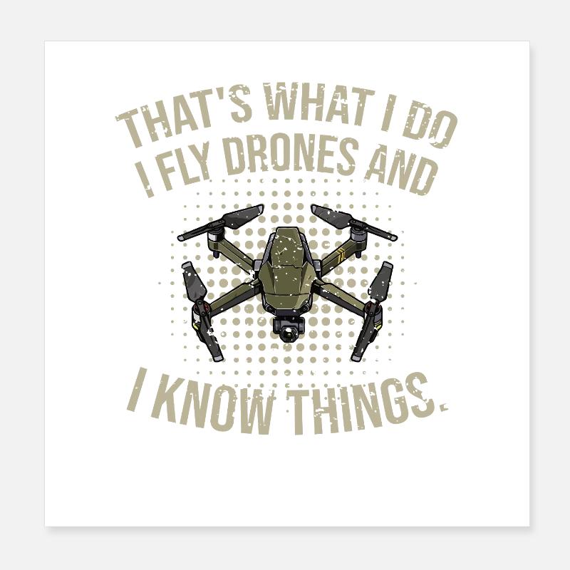 Thats what I do- I fly drones and I know things Poster 20x20 cm