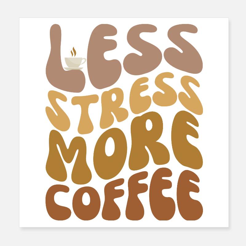 Less Stress More Coffee Poster 8" x 8" (20x20 cm)