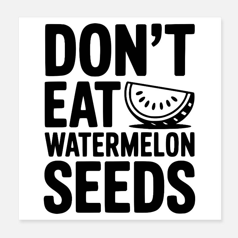 Don't Eat Watermelon Seeds Poster 8" x 8" (20x20 cm)