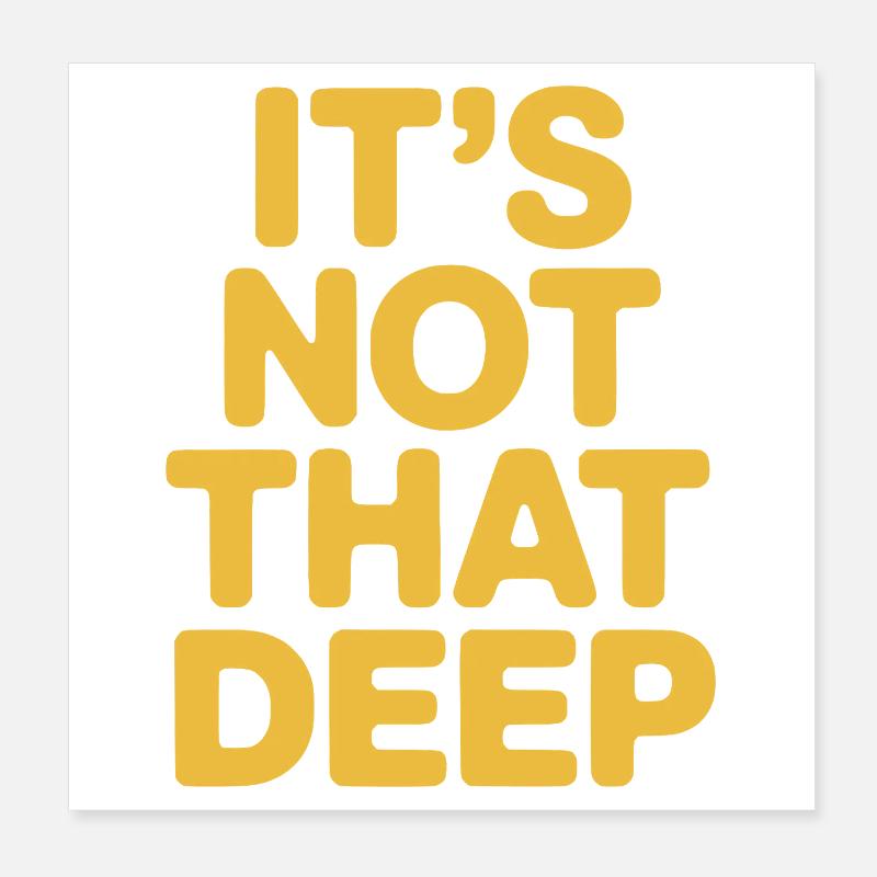 It's Not That Deep Poster 20x20 cm