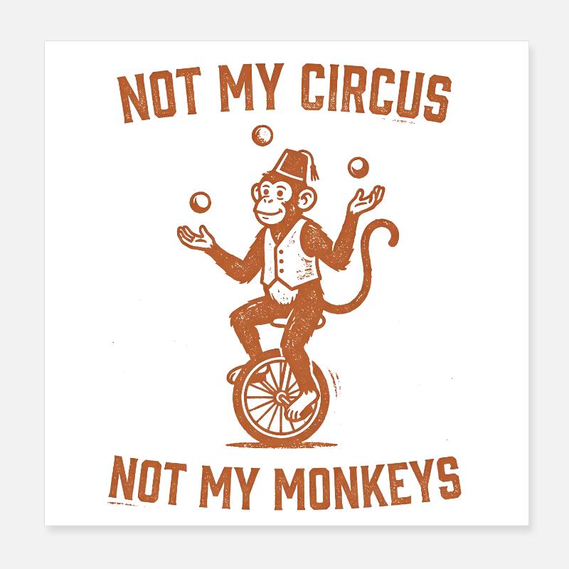 Not my circus, not my monkeys Poster 8" x 8" (20x20 cm)