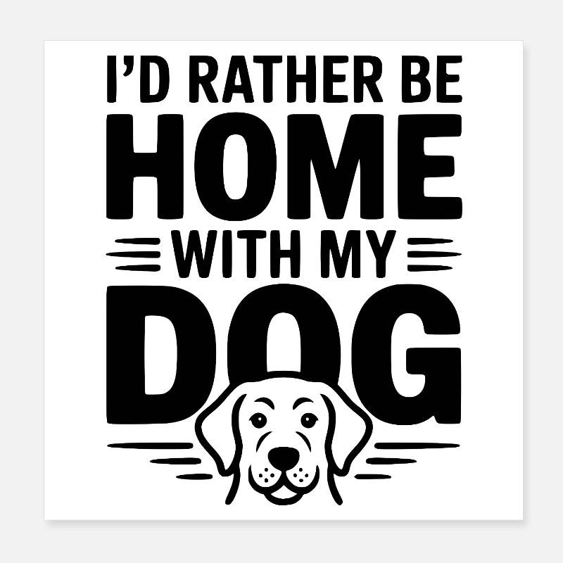 I'd Rather be Home with my Dog Poster 8" x 8" (20x20 cm)