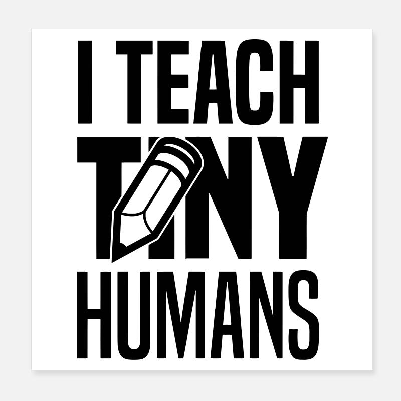 I teach tiny humans Poster 20 x 20 cm