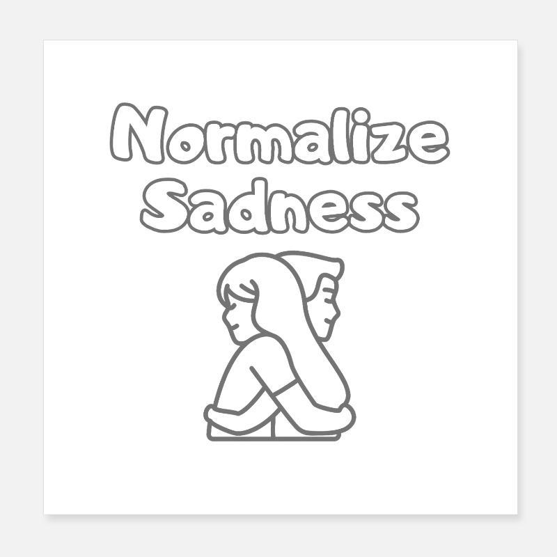 Normalize Sadness – Depression Is Real Shirt Poster 8" x 8" (20x20 cm)