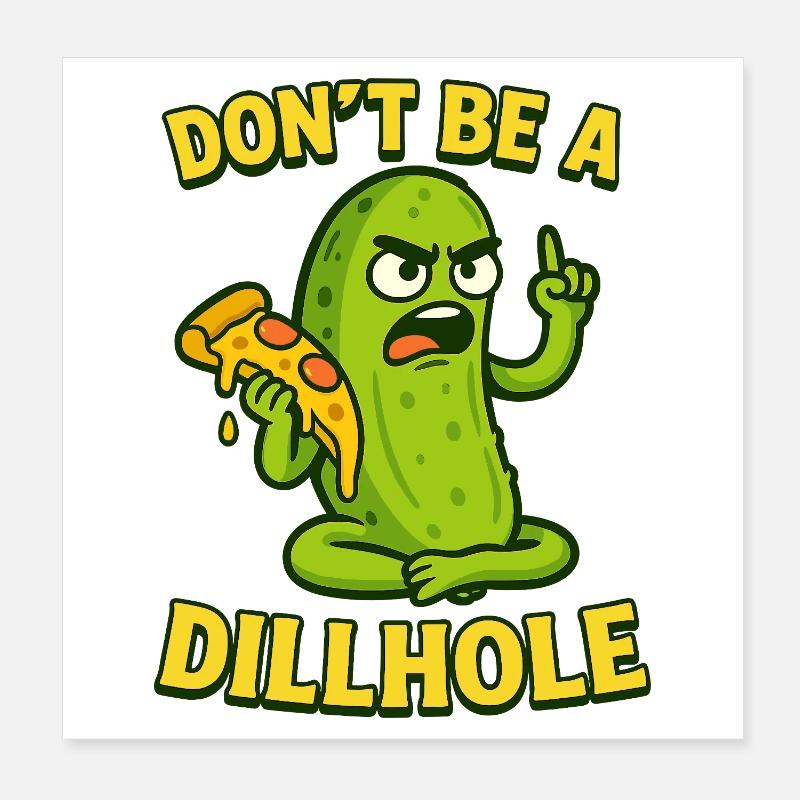 Funny Pickle Meme Design - Don't be a dillhole! Poster 20x20 cm
