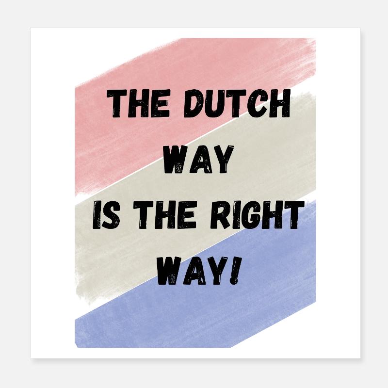 Dutch way is the right way Poster 8" x 8" (20x20 cm)