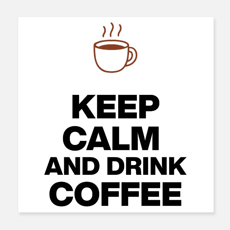 KEEP CALM AND DRINK COFFEE, COFFEE JUNKIE GIFT Poster 8" x 8" (20x20 cm)