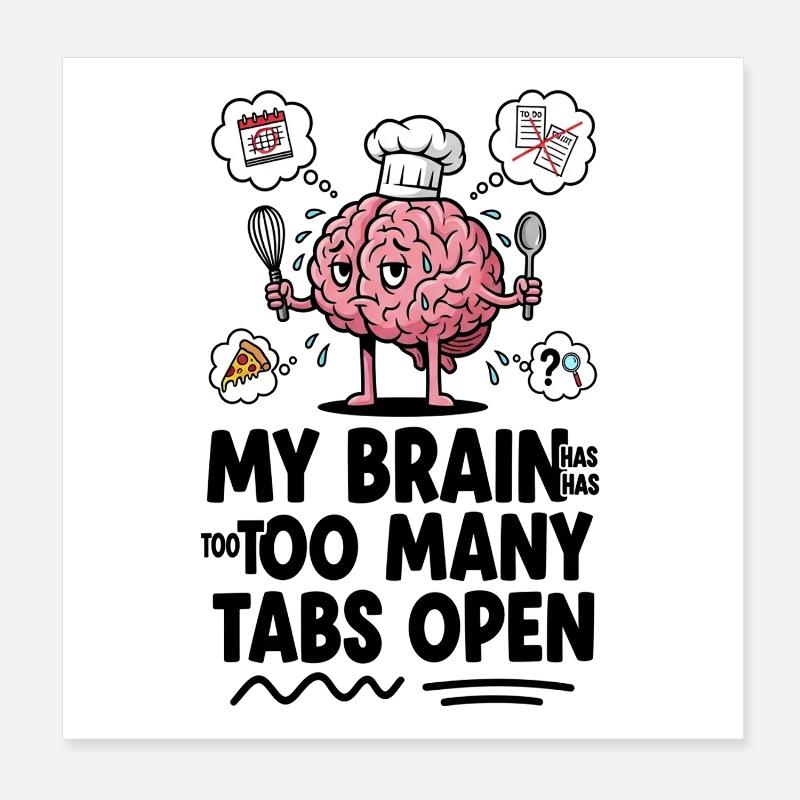 Brain Chef: Too Many Tabs Open Poster 8" x 8" (20x20 cm)