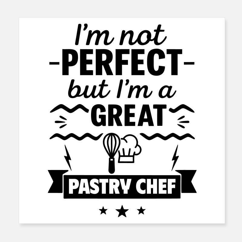 Not perfect but a great pastry chef - Poster 8" x 8" (20x20 cm) - white