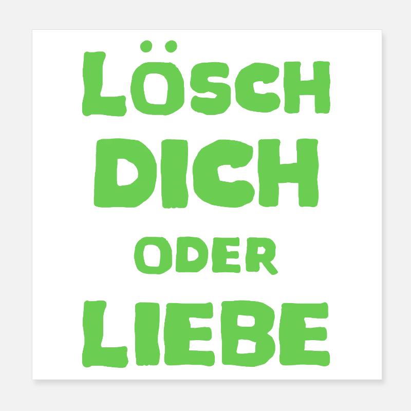 Lösch Dich oder Liebe Spruch Meme T-Shirt Poster 20x20 cm