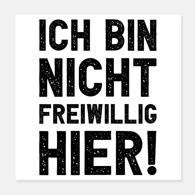 Ich bin nicht freiwillig hier lustig sarkastisch Poster 20x20 cm