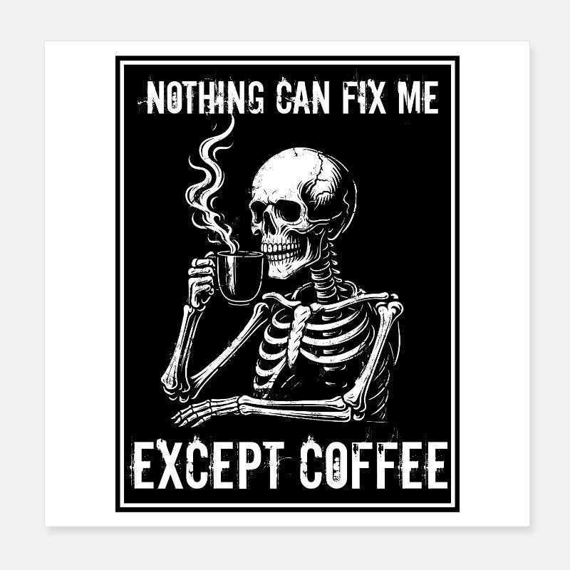 Vintage Skeleton Drinking Coffee - Nothing Can Fix Poster 20x20 cm