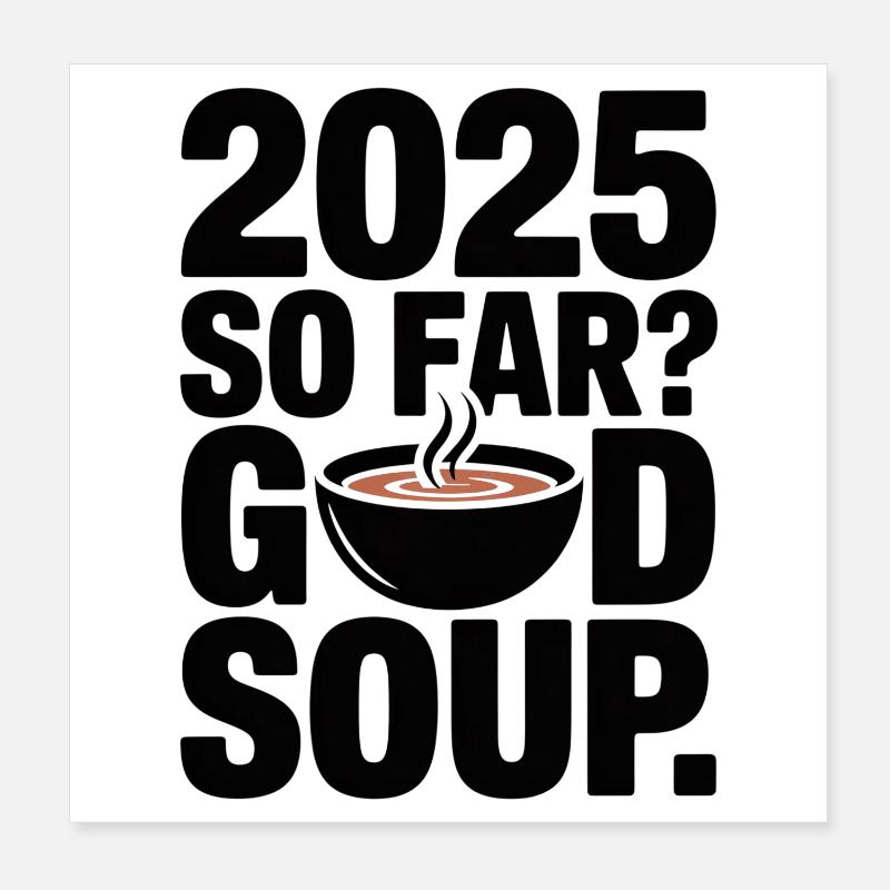 2025 So Far God Soup Lustiger Meme Spruch Poster 20x20 cm