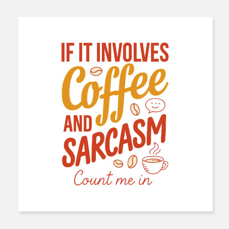 Coffee and Sarcasm Count Me In Poster 8" x 8" (20x20 cm)