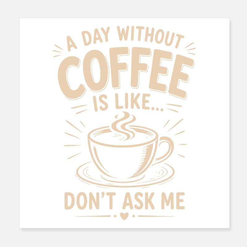 Un jour sans café, c’est Ne me demande pas Poster 20 x 20 cm