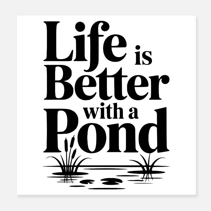 Life Is Better With a Pond Poster 8" x 8" (20x20 cm)